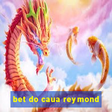 bet do caua reymond